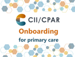 CII/CPAR onboarding for primary care